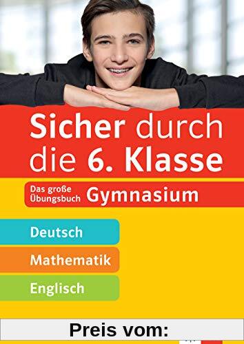 Klett Sicher durch die 6. Klasse - Deutsch, Mathe, Englisch: Das große Übungsbuch Gymnasium